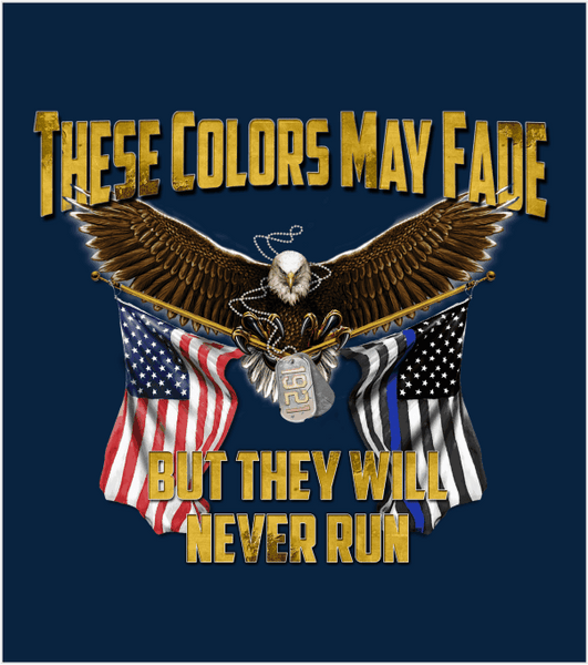 "THESE COLORS MAY FADE - BUT THEY WILL NEVER RUN" T-shirt