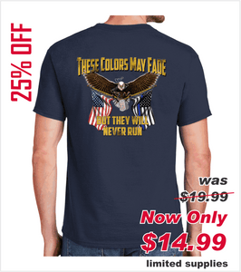 "THESE COLORS MAY FADE - BUT THEY WILL NEVER RUN" T-shirt